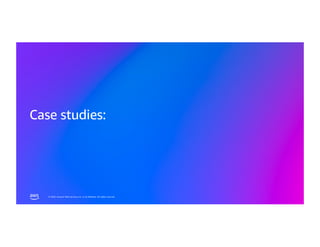© 2026, Amazon Web Services, Inc. or its affiliates. All rights reserved.
© 2026, Amazon Web Services, Inc. or its affiliates. All rights reserved.
Case studies:
 