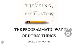 THE PROGRAMMATIC WAY 
OF DOING THINGS 
GEORGE FRANGAKIS 
 
