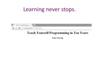 Learning never stops.
 