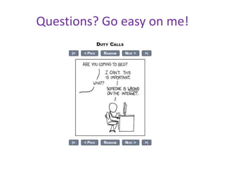 Questions? Go easy on me!
 