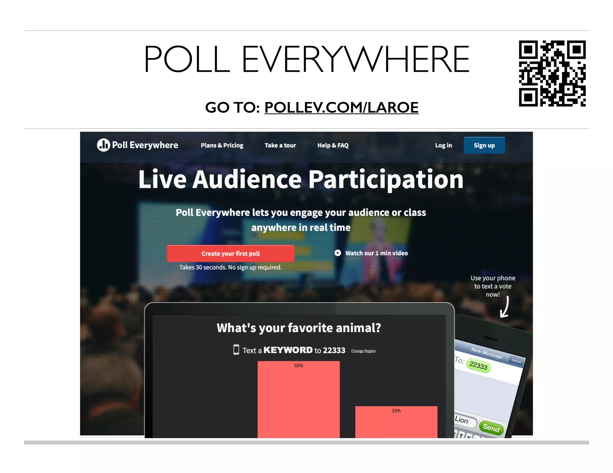 POLL EVERYWHERE 
GO TO: POLLEV.COM/LAROE
 