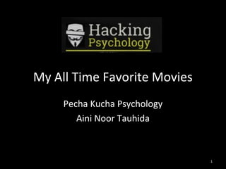 My All Time Favorite Movies 
Pecha Kucha Psychology 
Aini Noor Tauhida 
1 
 