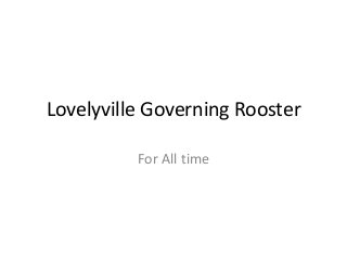 Lovelyville Governing Rooster
For All time
 