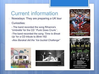 Current information 
 Nowadays: They are preparing a UK tour 
 Curiosities: 
- The band recorded the song Rihanna's 
'Umbrella' for the CD ' Punk Goes Crunk '. 
-The band recorded the song ‘Time to Break 
Up’ for a CD tribute to Blink-182. 
-Alex Barakat did the “Ice bucket Challenge” 
 