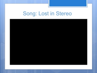 Song: Lost in Stereo 
 