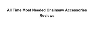 All Time Most Needed Chainsaw Accessories
Reviews
 