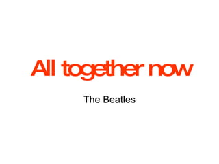 All together now The Beatles 