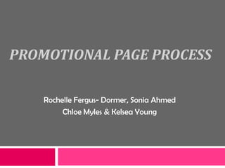 Promotional Page Process Rochelle Fergus- Dormer, Sonia Ahmed Chloe Myles & Kelsea Young 