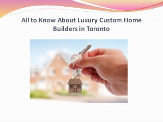 All to Know About Luxury Custom Home
Builders in Toronto
 