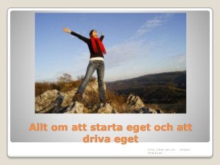 Allt om att starta eget och att
driva eget
http://tips-om.se Holger
Wästlund
 