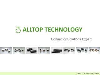 Connector Solutions Expert
ALLTOP TECHNOLOGY
 