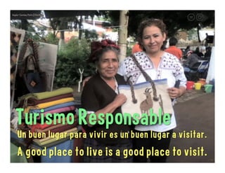 El proposito de
viajar es crear
felicidad para
la gente local y
los visitantes.
The goal of travel is to create
happiness for locals and visitors.

 
