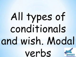 All types of
  conditionals
and wish. Modal
      verbs
 