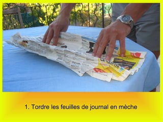 1. Tordre les feuilles de journal en mèche
 