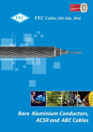 FEC Cables (M) Sdn. Bhd.
Bare Aluminium Conductors,
ACSR and ABC Cables
 