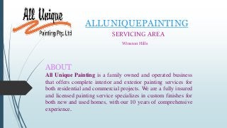 ALLUNIQUEPAINTING
SERVICING AREA
Winston Hills
ABOUT
All Unique Painting is a family owned and operated business
that offers complete interior and exterior painting services for
both residential and commercial projects. We are a fully insured
and licensed painting service specializes in custom finishes for
both new and used homes, with our 10 years of comprehensive
experience.
 