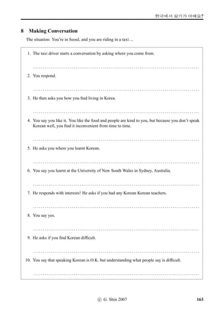 =V 13 »Î
3 How long since ...?
Transform the following sentences according to the Example. In this Example we are assuming that
the conversation took place in 2003.
Example
3NÁ¥¾MûÂÔ °ëRvÞˆ 1988ç¾V @#T¢ë^#Tx§.
Mr Kim’s daughter was born in 1988.
=⇒
Dƒ_S_˜q@ -bnC  n 