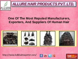 ALLURE HAIR PRODUCTS PVT. LTD.ALLURE HAIR PRODUCTS PVT. LTD.
One Of The Most Reputed Manufacturers,
Exporters, And Suppliers Of Human Hair
 