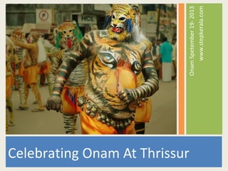 Celebrating Onam At Thrissur
OnamSpetember19-2013
www.stepkerala.com
 