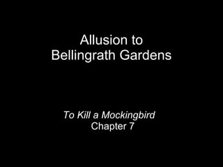 Allusion to  Bellingrath Gardens  To Kill a Mockingbird   Chapter 7 