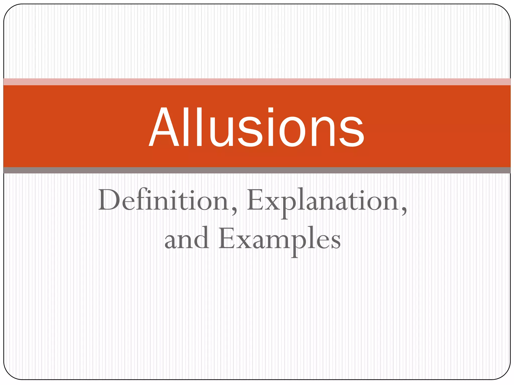 Definition, Explanation,
and Examples
Allusions
 