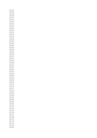 92591
92592
92595
92596
92610
92621
92624
92625
92626
92627
92629
92630
92631
92632
92633
92635
92640
92641
92643
92644
92645
92646
92647
92648
92649
92651
92653
92655
92656
92657
92660
92661
92662
92663
92665
92666
92667
92668
92669
92670
92672
92675
92677
92679
92680
92683
92686
92687
92688
92691
92692
92701
92703
92704
92705
92706
92707
92708
92709
92714
92715
92718
92720
92801
 
