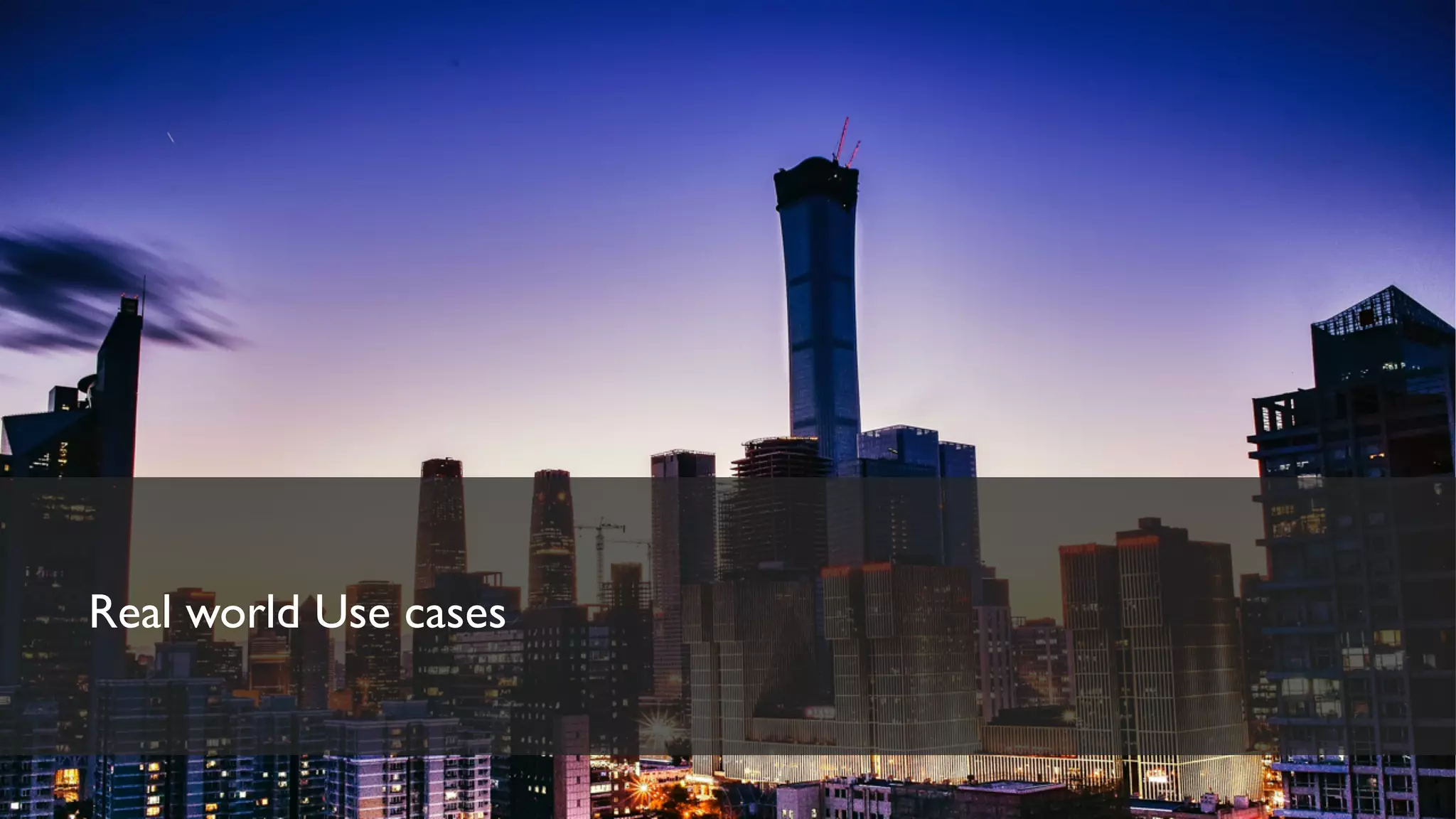 Real world Use cases
 