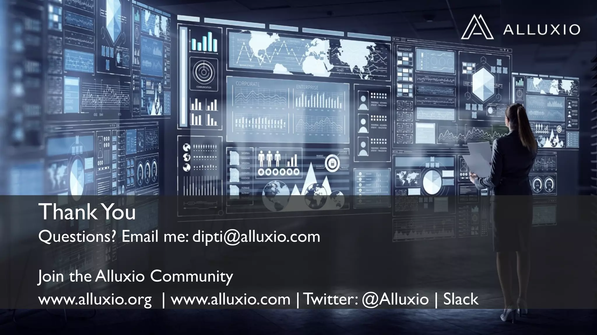 ThankYou
Questions? Email me: dipti@alluxio.com
Join the Alluxio Community
www.alluxio.org | www.alluxio.com | Twitter: @Alluxio | Slack
 