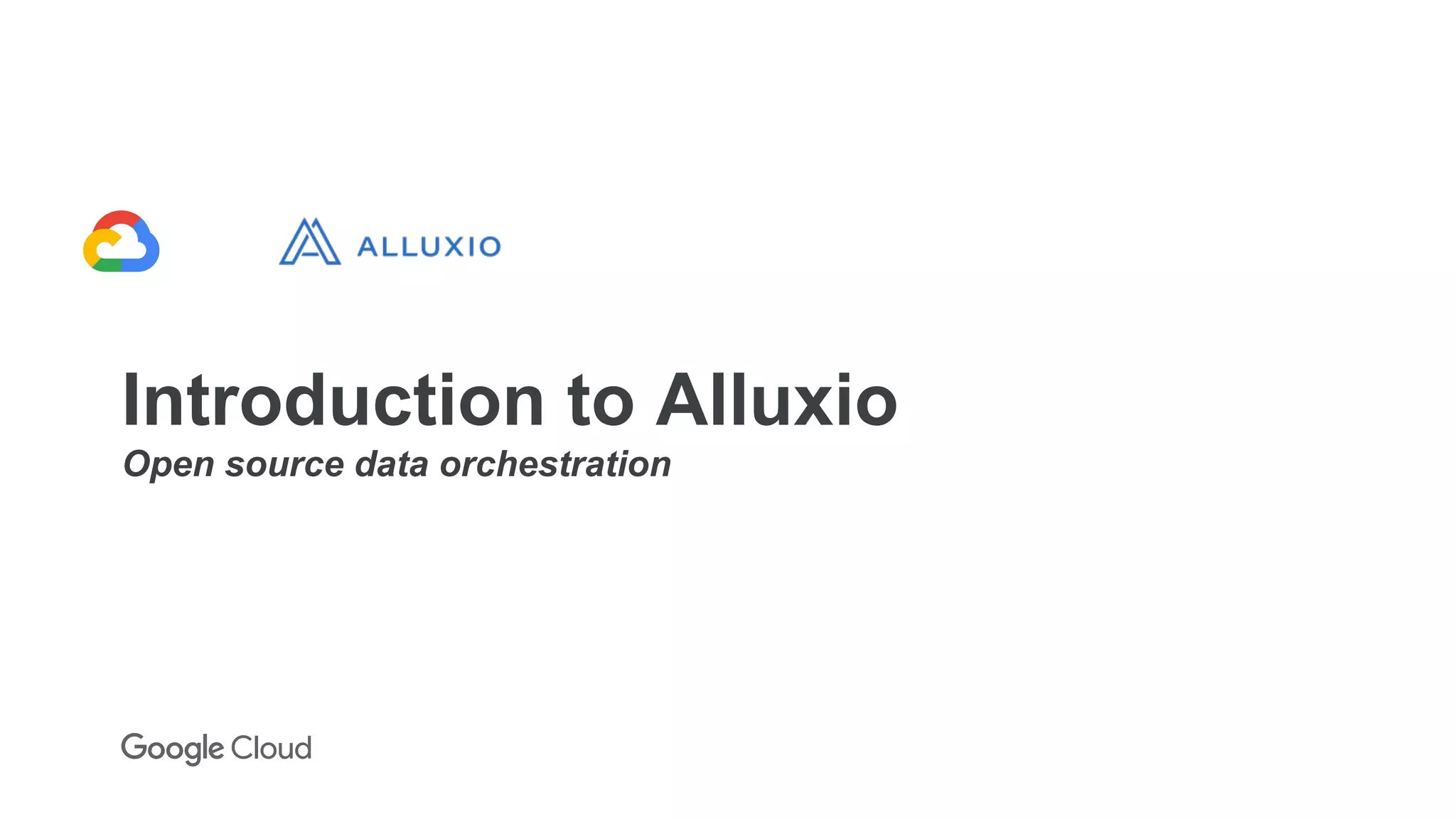 Introduction to Alluxio
Open source data orchestration
 