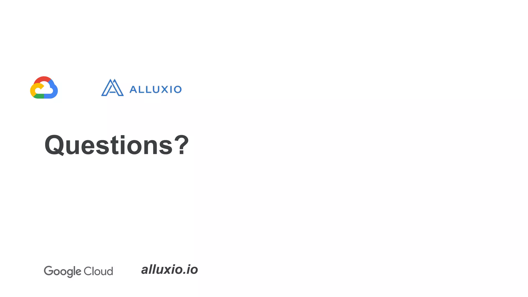Questions?
alluxio.io
 