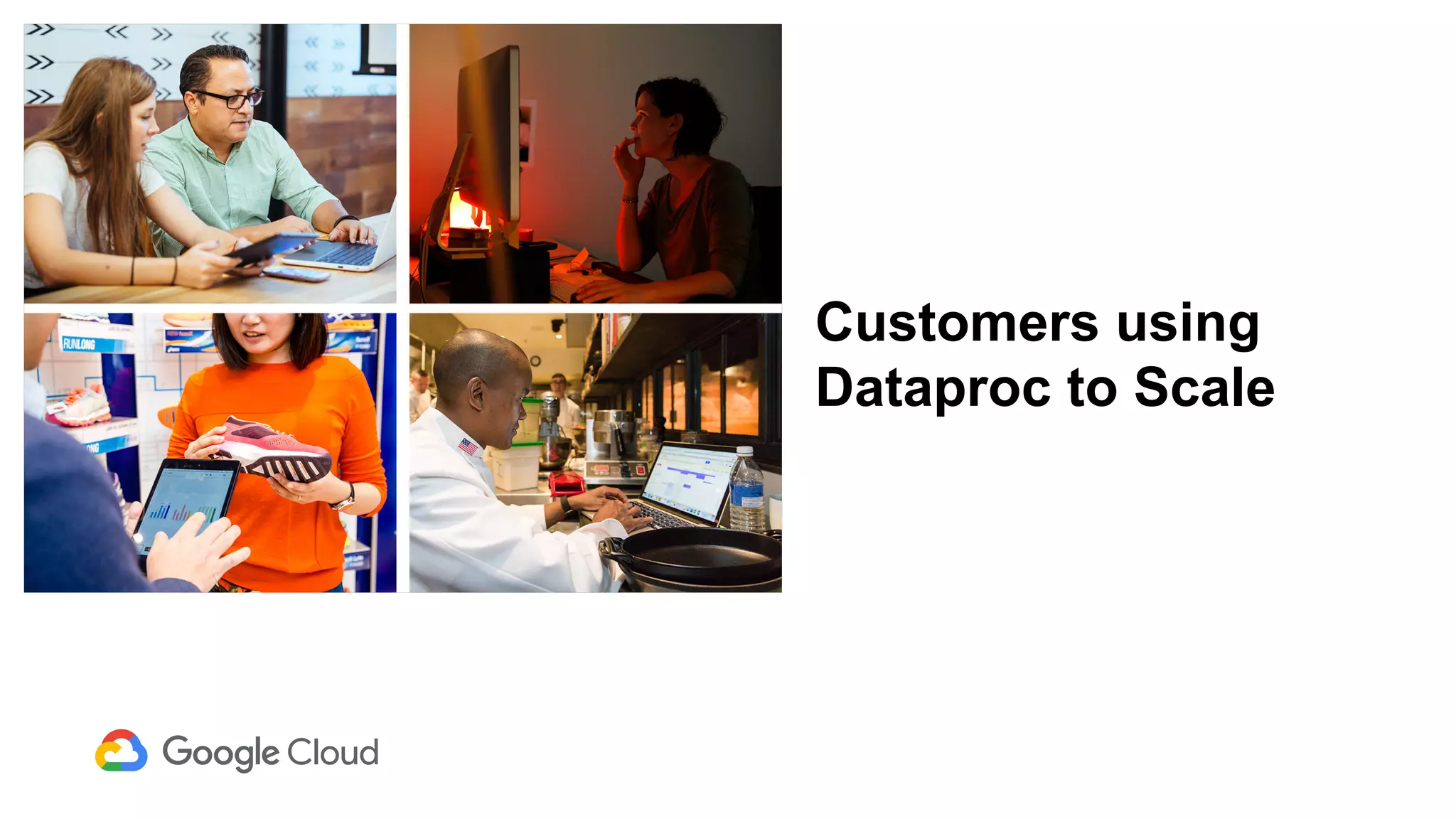 Customers using
Dataproc to Scale
 