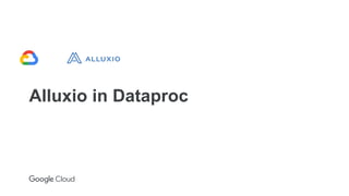 Alluxio in Dataproc
 
