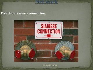 Fire department connection.
ER. EZAZUL HAQUE
 