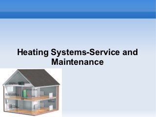 Heating Systems-Service and
        Maintenance
 