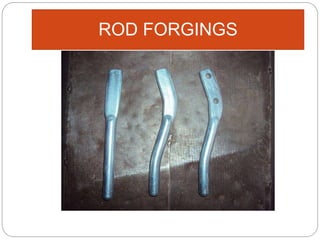 ROD FORGINGS
 