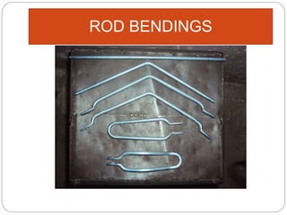 ROD BENDINGS
 