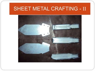 SHEET METAL CRAFTING - II
 