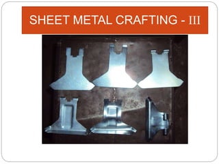 SHEET METAL CRAFTING - III
 