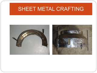 SHEET METAL CRAFTING
 