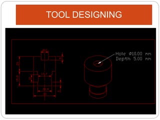 TOOL DESIGNING
 