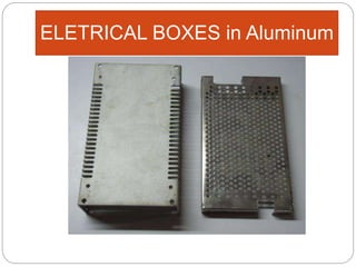 ELETRICAL BOXES in Aluminum
 