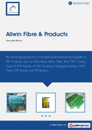 08586975582
A Member of
Allwin Fibre & Products
www.allwinfibre.in
Anticorrosive Engineering Products Industrial Vessels PP and FRP Products FRP Towers FRP
Blowers FRP Lining Systems FRP Pipes and Fittings FRP Corrugated Roofing Sheet Grating
Texture Scrubber System Fume Exhaust Duct Hoods and Covers Vacuum Degassers Fume
Stacks Industrial Ducts FRP Bulk Containers FRP Tanks Anticorrosive Engineering
Products Industrial Vessels PP and FRP Products FRP Towers FRP Blowers FRP Lining
Systems FRP Pipes and Fittings FRP Corrugated Roofing Sheet Grating Texture Scrubber
System Fume Exhaust Duct Hoods and Covers Vacuum Degassers Fume Stacks Industrial
Ducts FRP Bulk Containers FRP Tanks Anticorrosive Engineering Products Industrial Vessels PP
and FRP Products FRP Towers FRP Blowers FRP Lining Systems FRP Pipes and Fittings FRP
Corrugated Roofing Sheet Grating Texture Scrubber System Fume Exhaust Duct Hoods and
Covers Vacuum Degassers Fume Stacks Industrial Ducts FRP Bulk Containers FRP
Tanks Anticorrosive Engineering Products Industrial Vessels PP and FRP Products FRP
Towers FRP Blowers FRP Lining Systems FRP Pipes and Fittings FRP Corrugated Roofing
Sheet Grating Texture Scrubber System Fume Exhaust Duct Hoods and Covers Vacuum
Degassers Fume Stacks Industrial Ducts FRP Bulk Containers FRP Tanks Anticorrosive
Engineering Products Industrial Vessels PP and FRP Products FRP Towers FRP Blowers FRP
Lining Systems FRP Pipes and Fittings FRP Corrugated Roofing Sheet Grating Texture Scrubber
System Fume Exhaust Duct Hoods and Covers Vacuum Degassers Fume Stacks Industrial
Ducts FRP Bulk Containers FRP Tanks Anticorrosive Engineering Products Industrial Vessels PP
We are recognized as one of the leading Manufacturer and Supplier of
FRP Products such as Fiber Glass Tanks, Fiber Tank, FRP Cooling
Tower, PP FRP Vessels, PP FRP Scrubbers, Fiberglass Gratings, HDPE
Tanks, FRP Vessels and FRP Blowers.
 