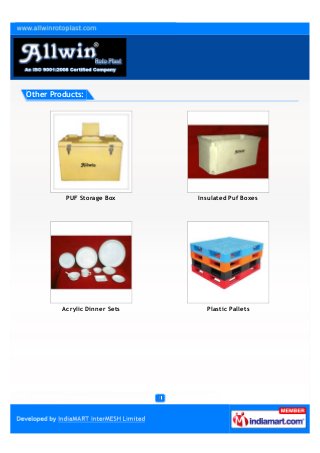 Other Products:




          PUF Storage Box      Insulated Puf Boxes




         Acrylic Dinner Sets     Plastic Pallets
 