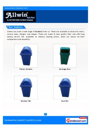 Fiber Dustbins:

Clients can avail a wide range of Dustbins from us. These are available in attractive colors,
various siz...