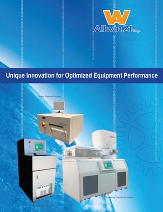 Rapid Thermal Process
Sputtering Deposition System.
Unique Innovation for Optimized Equipment Performance
Plasma Asher Descum
 