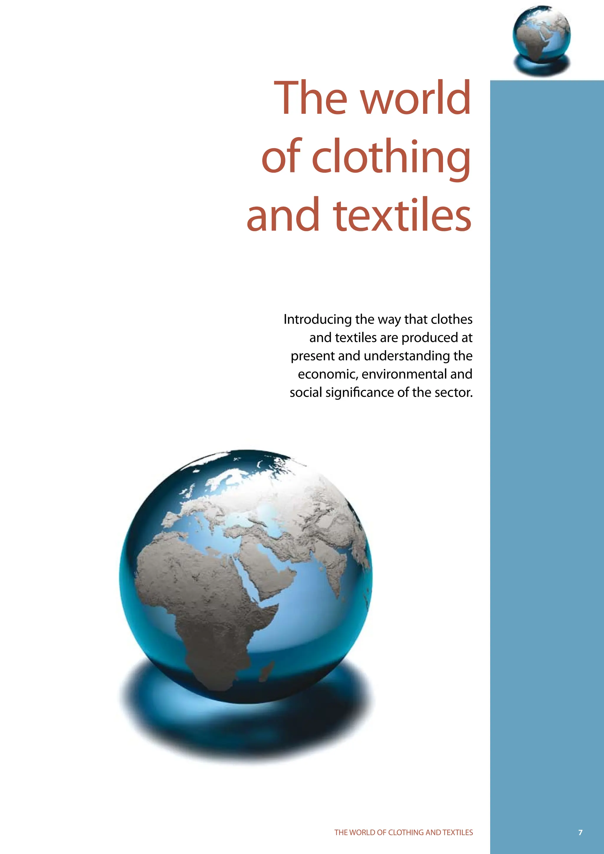 THE WORLD OF CLOTHING AND TEXTILES
The world
of clothing
and textiles
Introducing the way that clothes
and textiles are produced at
present and understanding the
economic, environmental and
social significance of the sector.
 