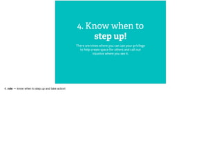 5. Remember, it’s about
impact not intent
Everyone slips up and makes mistakes! Even if you meant
well, doesn’t mean what you said or did wasn’t hurtful. If
someone calls you out, apologize, commit to changing,
and learn from it.
 