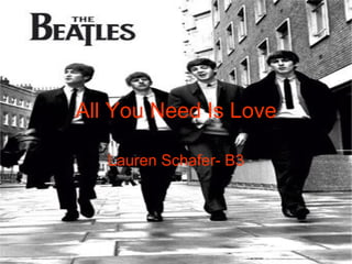 All You Need Is Love Lauren Schafer- B3 