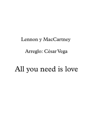 All you need is love
Lennon y MacCartney
Arreglo: César Vega
 