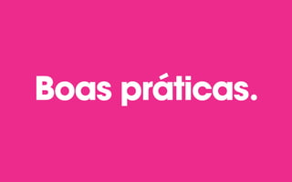 Boas práticas.
 